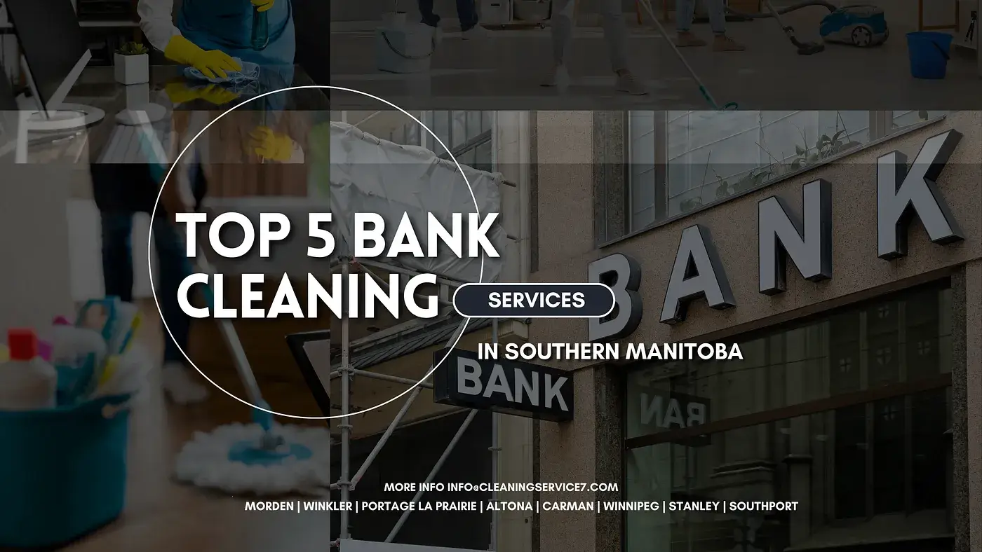 Top 5 Bank Cleaning Services in Southern Manitoba 1 top 5 bank cleaning services in southern manitoba