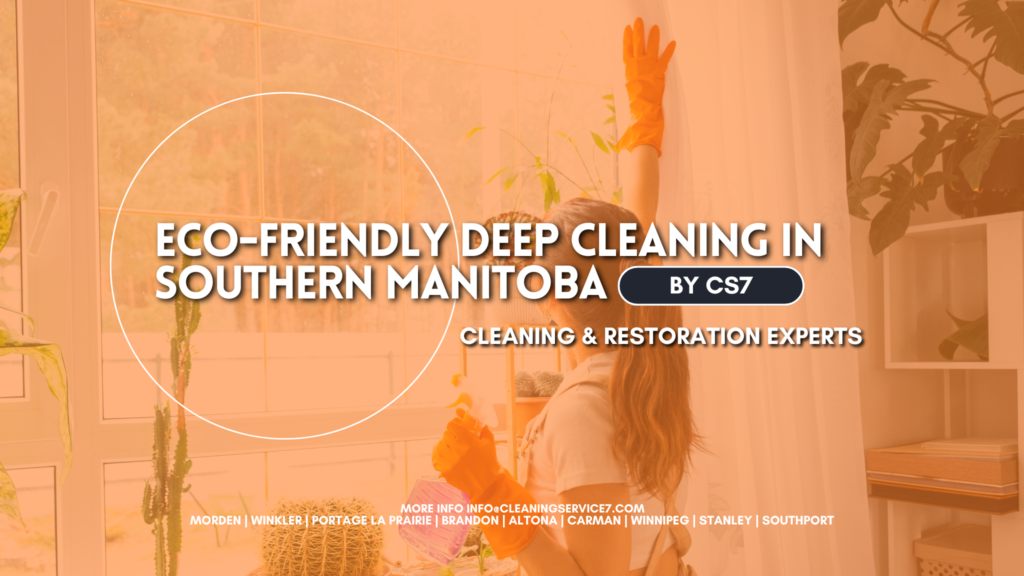 Eco-Friendly Deep Cleaning in Southern Manitoba | CS7 Cleaning Services 1 Deep Cleaning in Southern Manitoba